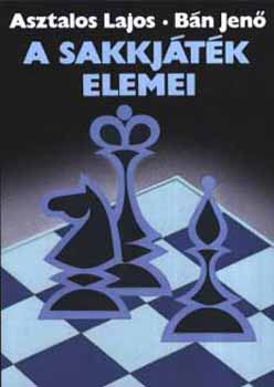 B�n Jen� Asztalos Lajos - A sakkj�t�k elemei