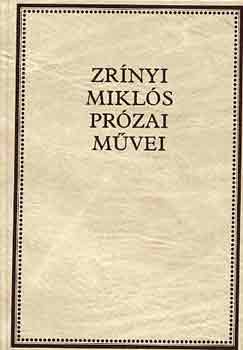 Zrnyi Mikls - Zrnyi Mikls przai mvei (Zrnyi-knyvtr I.)
