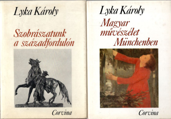 Lyka Kroly - 2 db Lyka Kroly : Magyar mvszlet Mnchenben + Szobrszatunk a szzadforduln