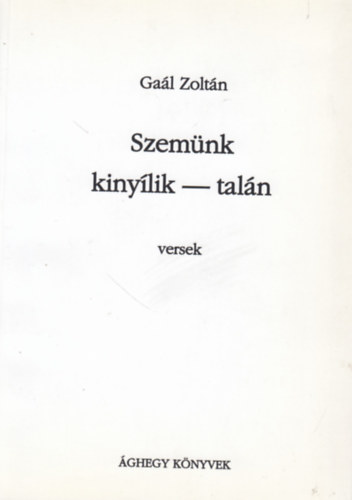 Ga�l Zolt�n - Szem�nk kiny�lik - tal�n (versek)
