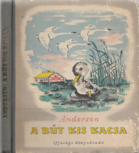 H. C. Andersen - A rt kiskacsa (Vlogatott mesk) (Sznt Piroska rajzaival)