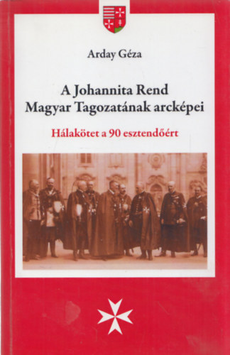 Arday Gza - A Johannita Rend Magyar Tagozatnak arckpei (dediklt)