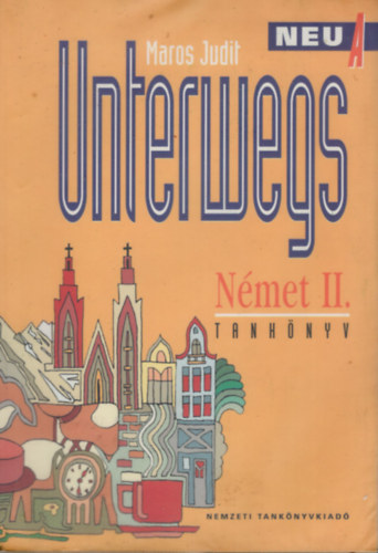 Maros Judit - Unterwegs N�met II. Neu A (tank�nyv �s munkaf�zet)