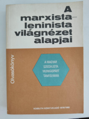 A marxista-leninista vil�gn�zet alapjai ( A magyar szocialista muk�sp�rt tanfolyama) Olvas�k�nyv