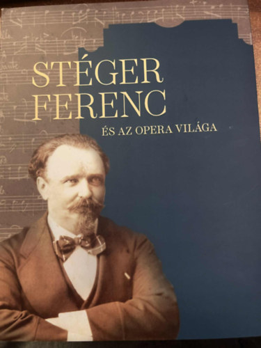 Stéger Ferenc és az opera világa ( Kiállítási katalógus )