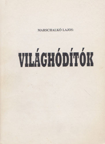 Marschalk Lajos - Vilghdtk (Az igazi hbors bnsk)