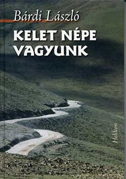 B�rdi L�szl� - Kelet n�pe vagyunk