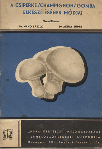 Dr. Mak� L�szl�; Dr. Aknay Endre - A csiperke / champignon / gomba elk�sz�t�s�nek m�dja