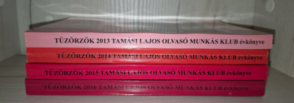 Tűzőrzők 2013 + 2014 + 2015 + 2016 - Tamási Lajos Olvasó Munkás Klub évkönyvei (4 kötet)