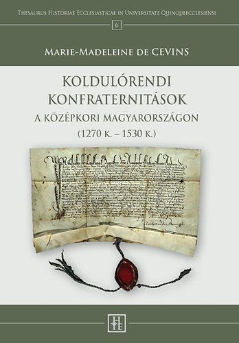 Marie-madeleine Cevins - Koldulrendi konfraternitsok a kzpkori Magyarorszgon (1270 K. - 1530 K.)