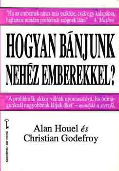 Alan-Godefroy, Christian Houel - Hogyan bnjunk nehz emberekkel?