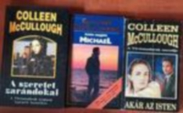 Colleen  McCullough - 3 db Colleen McCullough knyv:A szeretet zarndokai + Aztn megjtt Michael +Akr az isten