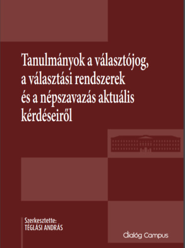 T�gl�si Andr�s szerk. - Tanulm�nyok a v�laszt�jog, a v�laszt�si rendszerek �s a n�pszavaz�s aktu�lis k�rd�seir�l