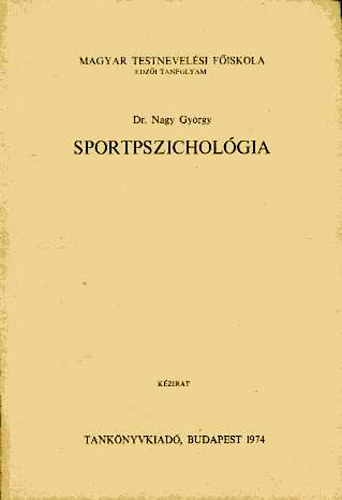 Dr. Nagy Gyrgy - Sportpszicholgia (Magyar Testnevelsi Fiskola - Edzi tanfolyam)- kzirat