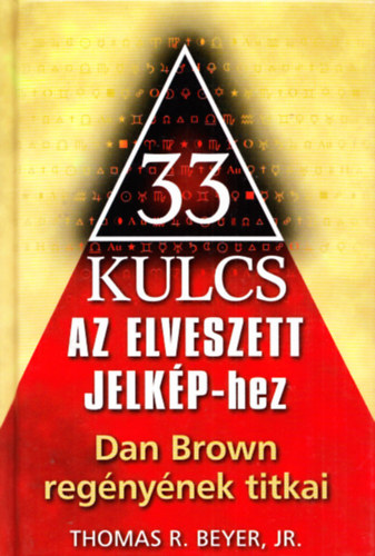 Thomas R. Breyerr. Jr. - 33 kulcs Az elveszett jelképhez - Dan Brown regényének titkai