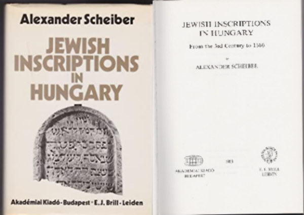 Alexander Scheiber - Jewish Inscriptions In Hungary  From the 3rd Century to 1686 .160 k�ppel .