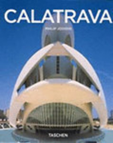 Philip Jodidio - Santiago Calatrava (1951- )- Építész, mérnök, művész (Taschen)
