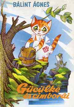 Bálint Ágnes - Gücülke és cimborái