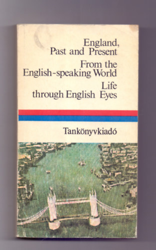 Dr. Móritz György (szerk.) - England, Past and Present - From the English-speaking World - Life through Ebglish Eyes