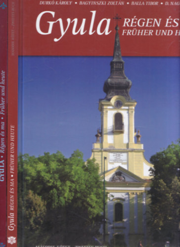 Durkó Károly, Balla Tibor, D.Nagy András Bagyinszki Zoltán - Gyula régen és ma I-II. (dedikált)