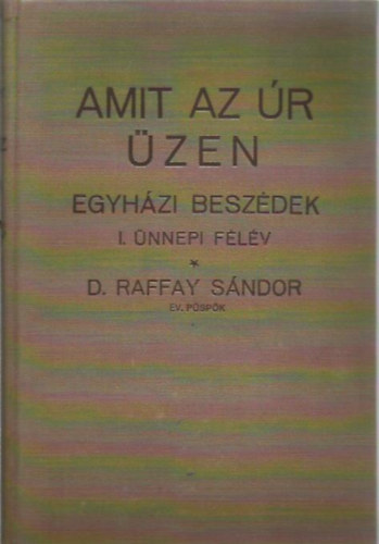 Dr. Raffay Sndor - Amit az r zen - Egyhzi beszdek I. nnepi flv