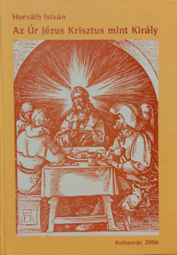 Horv�th Istv�n - Az �r J�zus Krisztus mint kir�ly