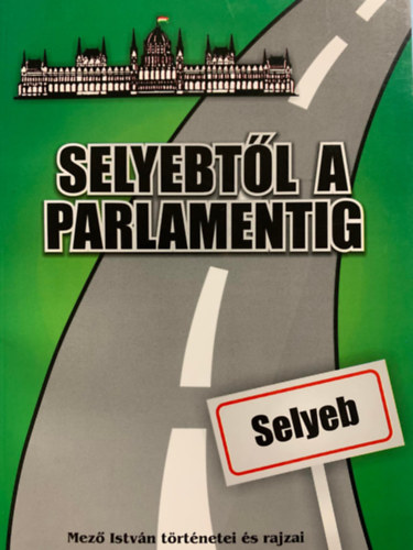 Mező István - Selyebtől a Parlamentig - avagy 40 év a katedrán