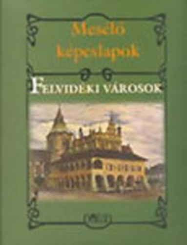 Sas Pter - Mesl kpeslapok: Felvidki vrosok