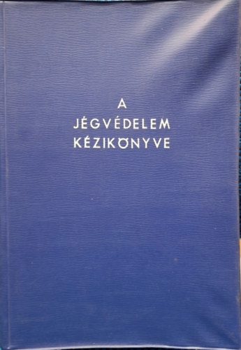 Árkay Rudolf, Csanádi Norbert, Csoma János, Hajós László - A jégvédelem kézikönyve - Árvízveszély , belvíz , hidrológia , hidrometeorológia , jég , Jégtörő hajó és robbantás , időjárás