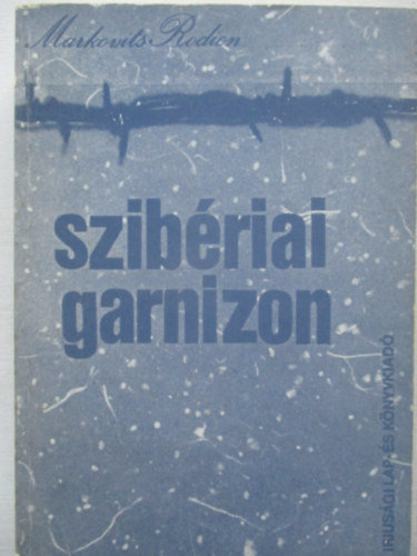 Markovits Rodion - Szibriai garnizon