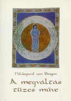 Hildegard Von Bingen - A megváltás tüzes műve