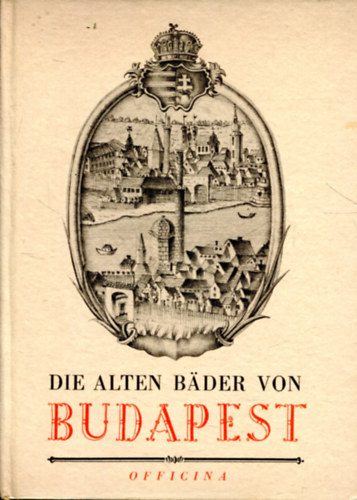 Medriczky Andreas - Die alten Bader von Budapest (Officina Hungarica)