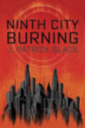 J. Patrick Black - Ninth City Burning