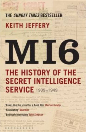 Keith Jeffery - MI6: The History of the Secret Intelliegence Service 1909-1949