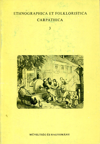 Ujváry Zoltán - Műveltség és hagyomány (Ethnographica et folkloristica carpathica 3)