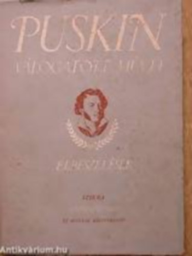 Alekszadr Szergejevics Puskin - Puskin v�logatott m�vei - Elbesz�l�sek �s egy�b pr�zai munk�k + Puskin v�logatott m�vei - K�ltem�nyek