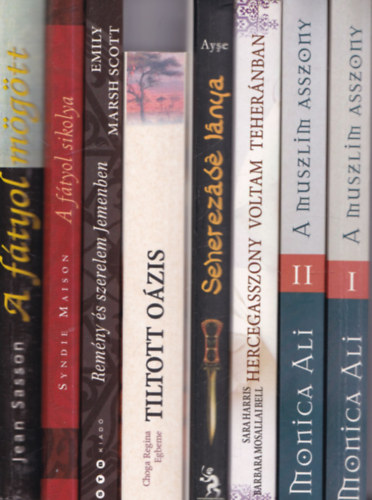 Syndie Maison, Emily Marsh Scott, Choga Regina Egbeme, Ayse, Sara Harris-Barbara Mosallai Bell, Monica Ali Jean Sasson - 7 db romantikus regény (8 kötetben): A fátyol mögött + A fátyol sikolya + Remény és szerelem Jemenben + Tiltott oázis + Seherezádé lánya + Hercegasszony voltam Teheránban + A muszlim asszony I-II.