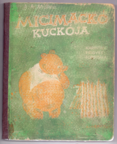 A. A. Milne - Micimack kuckja (Karinthy Frigyes fordtsa, Ernest H. Shepard kpeivel - I. magyar kiads)