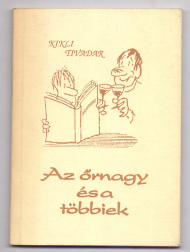 Kikli Tivadar - Az rnagy s a tbbiek - Vlogatott rsok: humoreszkek, novellk