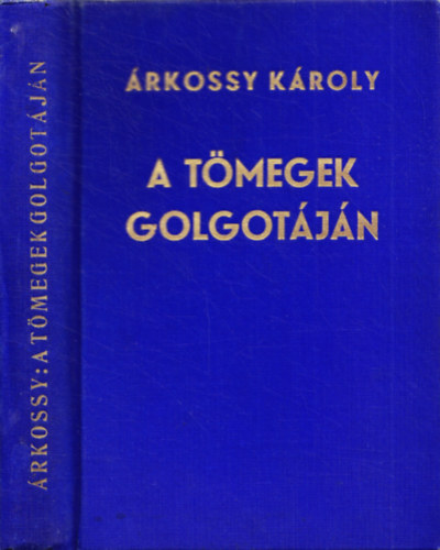 �rkossy K�roly - A t�megek Golgot�j�n