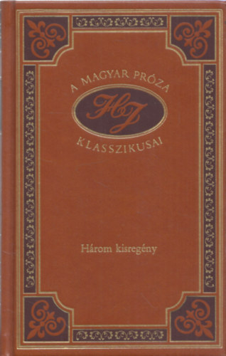 Heltai Jen� - H�rom kisreg�ny (A magyar pr�za klasszikusai 25.)