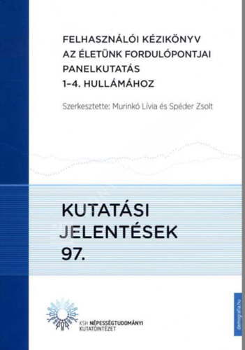 Spéder Zsolt (szerk.) - Felhasználói kézikönyv az Életünk fordulópontjai panelkutatás 1-4. hullámához - Kutatási jelentések 97.