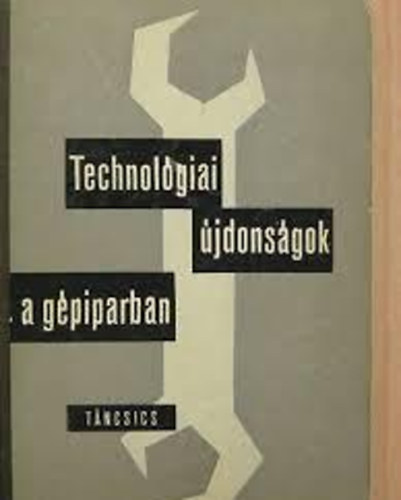 Ferenczy Jen�  (szerk.) - Technol�giai �jdons�gok a g�piparban