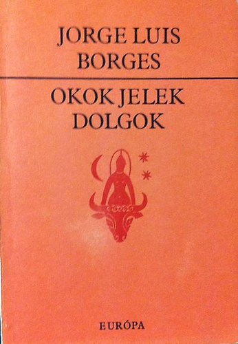 Jorge Luis Borges - Okok, jelek, dolgok