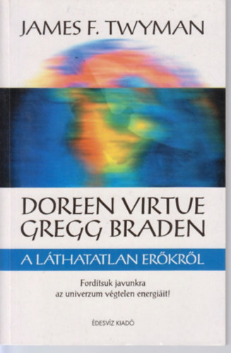 James F. Twyman - Doreen Virtue �s Gregg Braden a l�thatatlan er�kr�l