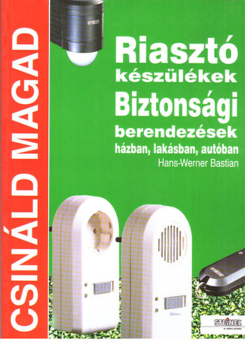 Hans-Werner Bastian - Riaszt kszlkek, biztonsgi berendezsek hzban, laksban, autban