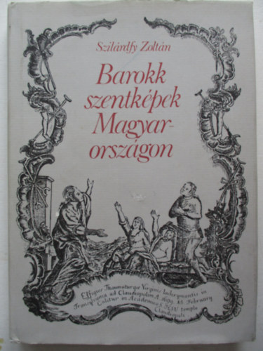Szilrdfy Zoltn - Barokk szentkpek Magyarorszgon
