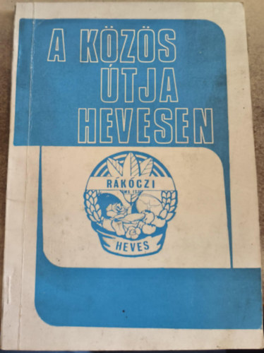 A kzs tja Hevesen - Fejezetek a Rkczi termelszvetkezet negyedszzados trtnetbl