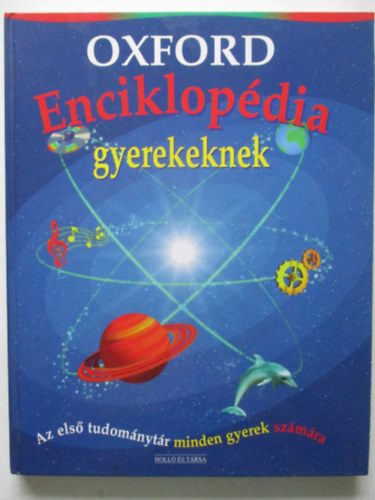 Jobbgy Gabriella  Andrew Langley (szerk.), Dr. Merkl Ott (ford.) - Oxford enciklopdia gyerekeknek - AZ ELS TUDOMNYTR MINDEN GYEREK SZMRA