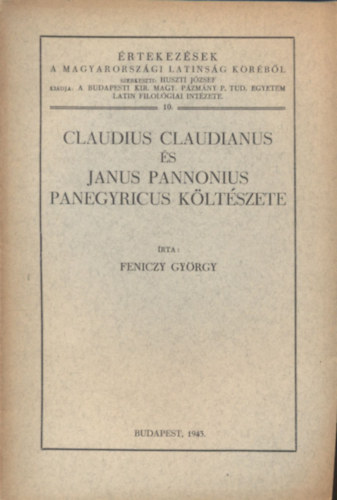 Feniczy Gy�rgy - Claudius Claudianus �s Janus Pannonius panegyricus k�lt�szete (�rtekez�sek a magyarorsz�gi latins�g k�r�b�l 10.)